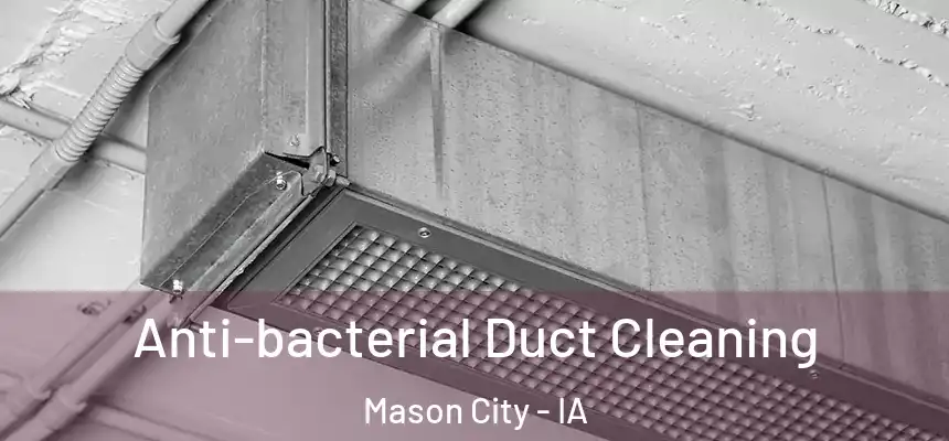  Anti-bacterial Duct Cleaning Mason City - IA