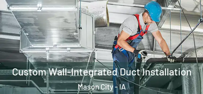 Custom Wall-Integrated Duct Installation Mason City - IA