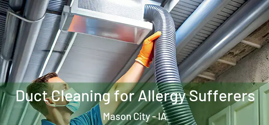  Duct Cleaning for Allergy Sufferers Mason City - IA