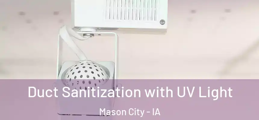 Duct Sanitization with UV Light Mason City - IA
