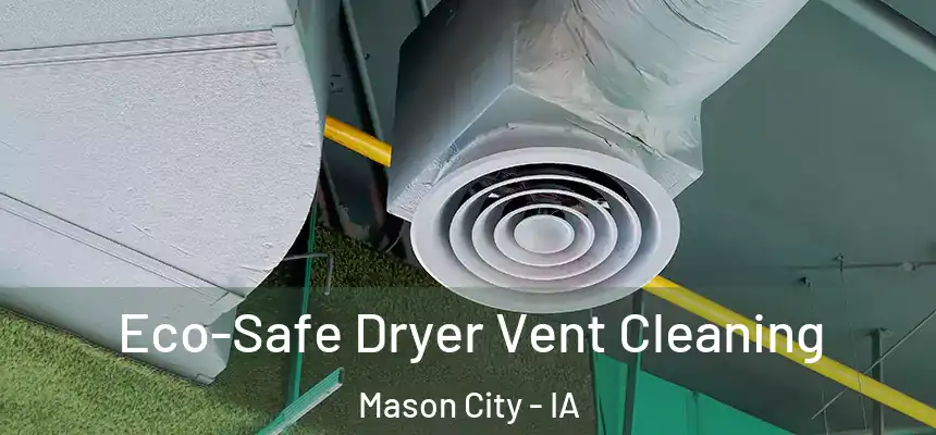 Eco-Safe Dryer Vent Cleaning Mason City - IA