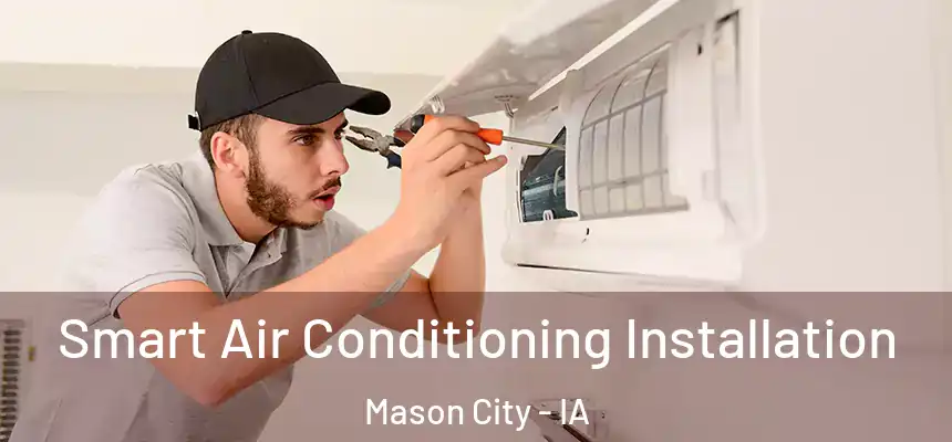 Smart Air Conditioning Installation Mason City - IA